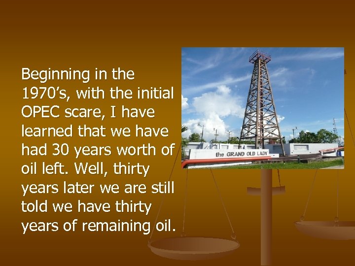 Beginning in the 1970’s, with the initial OPEC scare, I have learned that we