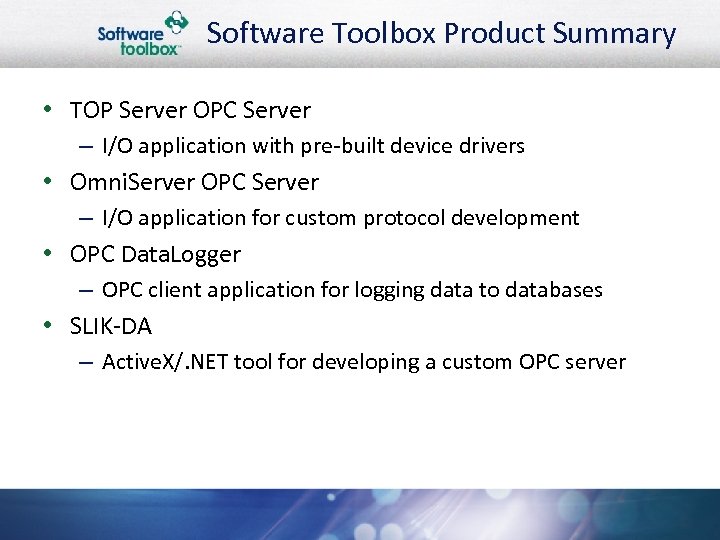 Software Toolbox Product Summary • TOP Server OPC Server – I/O application with pre-built