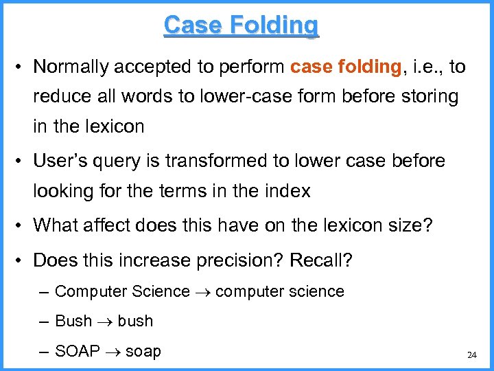 Case Folding • Normally accepted to perform case folding, i. e. , to reduce