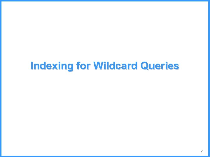 Indexing for Wildcard Queries 3 