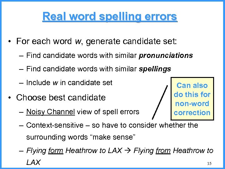 Real word spelling errors • For each word w, generate candidate set: – Find