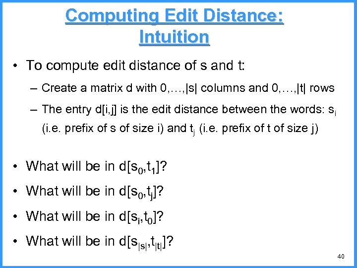 Computing Edit Distance: Intuition • To compute edit distance of s and t: –