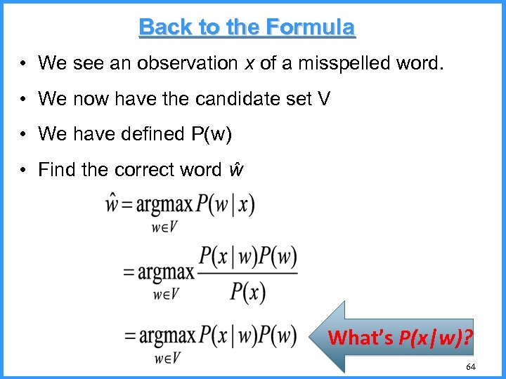 Back to the Formula • We see an observation x of a misspelled word.