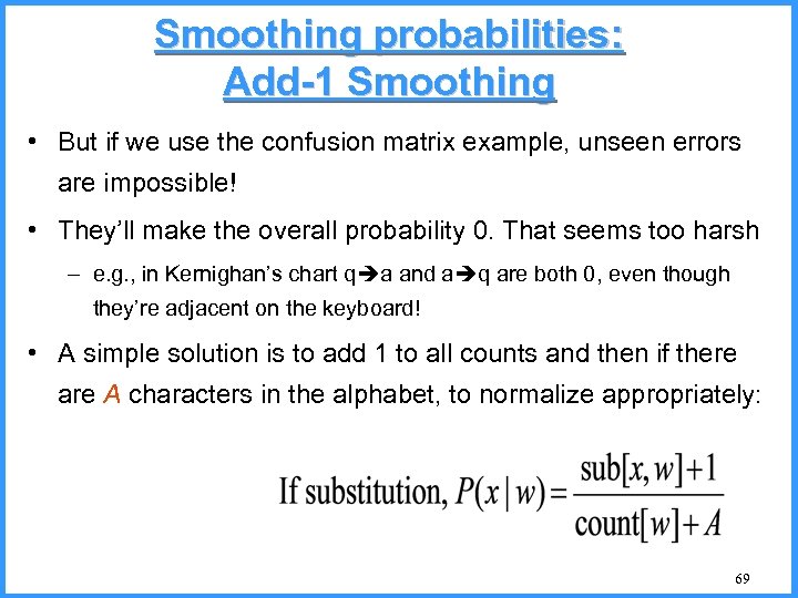 Smoothing probabilities: Add-1 Smoothing • But if we use the confusion matrix example, unseen