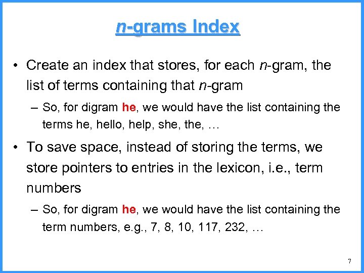 n-grams Index • Create an index that stores, for each n-gram, the list of