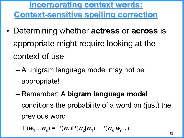 Incorporating context words: Context-sensitive spelling correction • Determining whether actress or across is appropriate