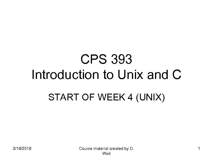 CPS 393 Introduction to Unix and C START OF WEEK 4 (UNIX) 3/18/2018 Course