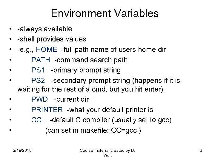 Environment Variables • • • -always available -shell provides values -e. g. , HOME