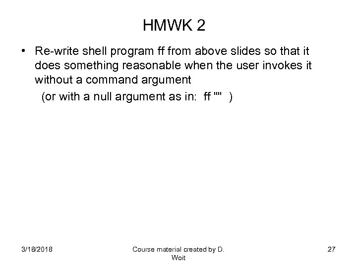 HMWK 2 • Re-write shell program ff from above slides so that it does