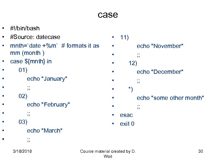 case • #!/bin/bash • #Source: datecase • mnth=`date +%m` # formats it as mm