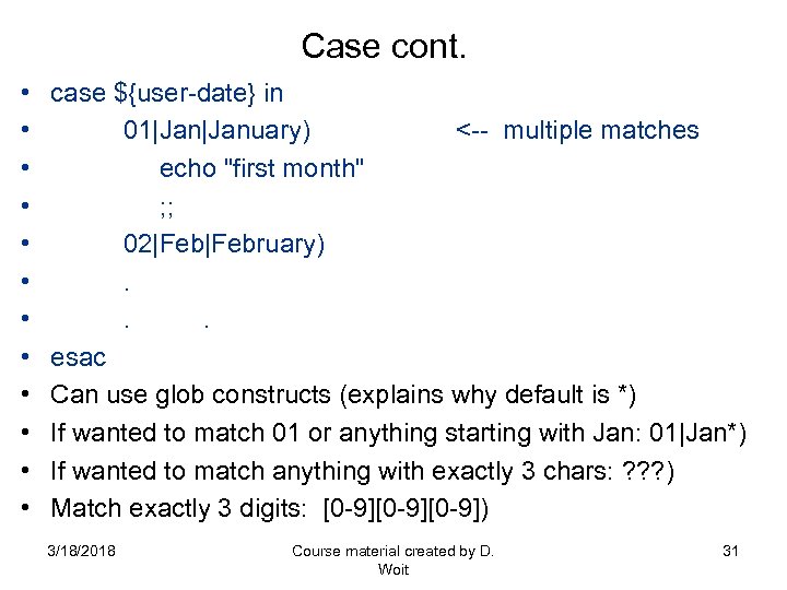 Case cont. • • • case ${user-date} in 01|January) <-- multiple matches echo 