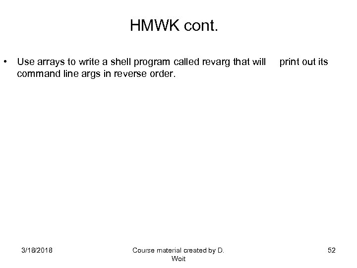 HMWK cont. • Use arrays to write a shell program called revarg that will