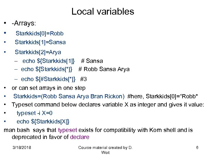 Local variables • -Arrays: • Starkkids[0]=Robb • Starkkids[1]=Sansa • Starkkids[2]=Arya – echo ${Starkkids[1]} #