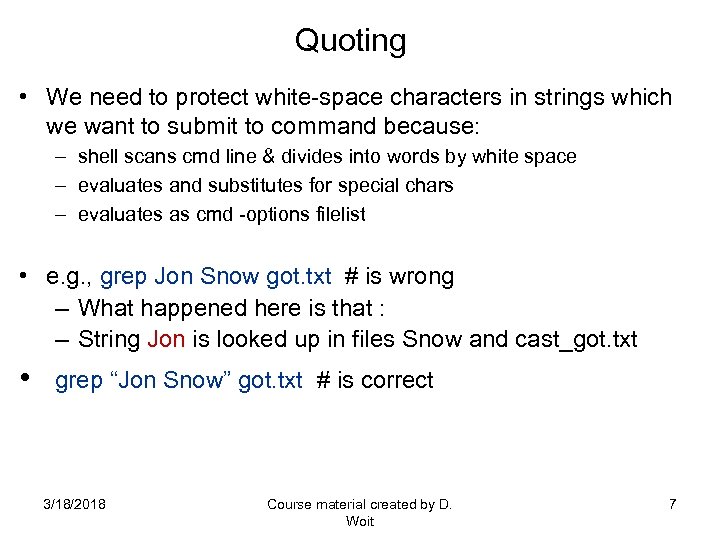 Quoting • We need to protect white-space characters in strings which we want to