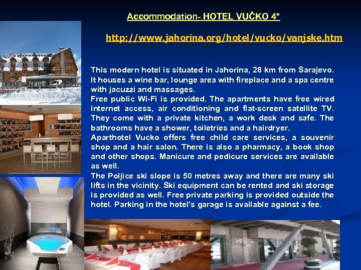 Accommodation- HOTEL VUČKO 4* http: //www. jahorina. org/hotel/vucko/vanjske. htm This modern hotel is situated