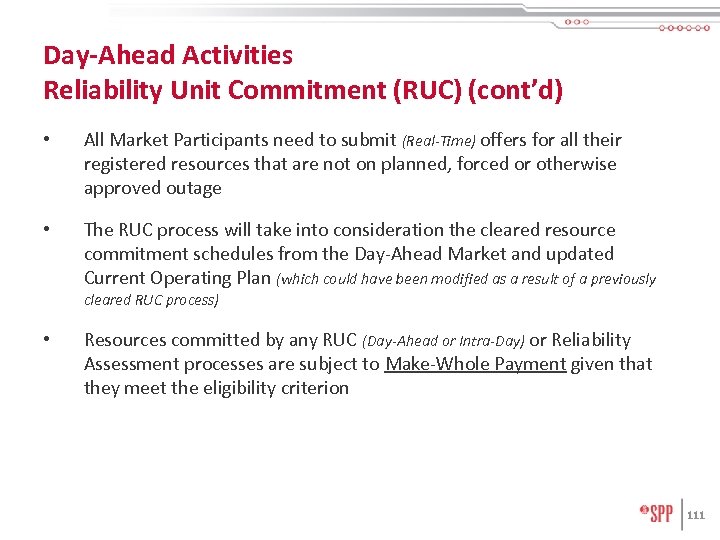 Day-Ahead Activities Reliability Unit Commitment (RUC) (cont’d) • All Market Participants need to submit