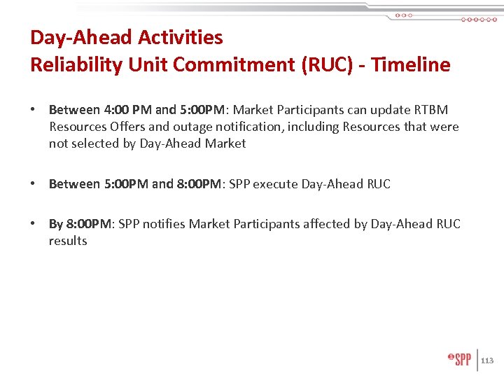 Day-Ahead Activities Reliability Unit Commitment (RUC) - Timeline • Between 4: 00 PM and