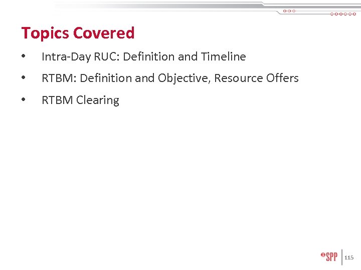 Topics Covered • Intra-Day RUC: Definition and Timeline • RTBM: Definition and Objective, Resource