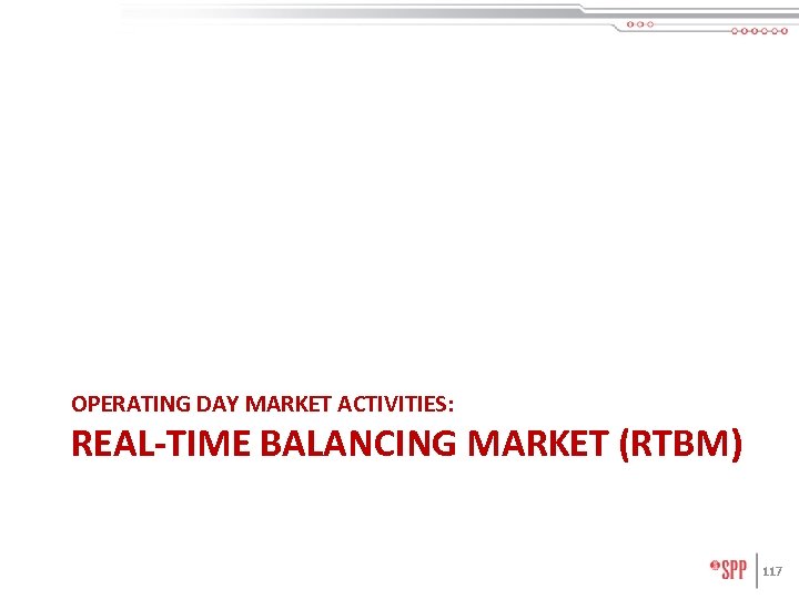 OPERATING DAY MARKET ACTIVITIES: REAL-TIME BALANCING MARKET (RTBM) 117 