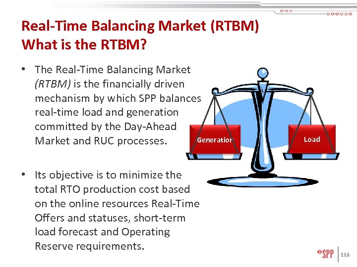 Real-Time Balancing Market (RTBM) What is the RTBM? • The Real-Time Balancing Market (RTBM)