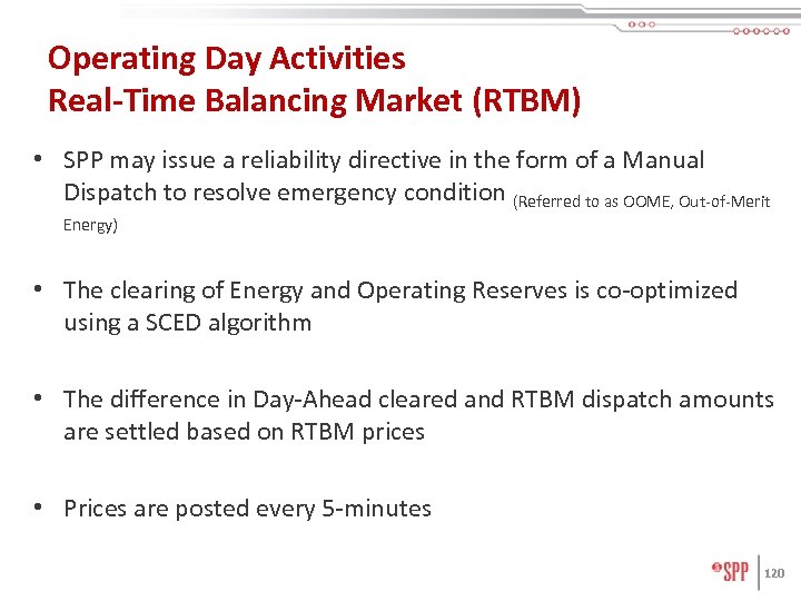 Operating Day Activities Real-Time Balancing Market (RTBM) • SPP may issue a reliability directive