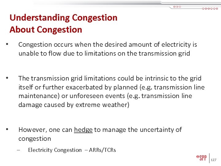 Understanding Congestion About Congestion • Congestion occurs when the desired amount of electricity is