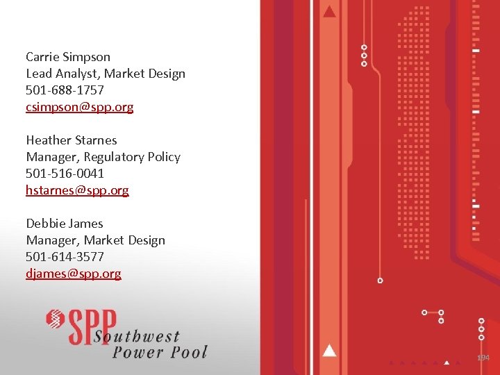 Carrie Simpson Lead Analyst, Market Design 501 -688 -1757 csimpson@spp. org Heather Starnes Manager,