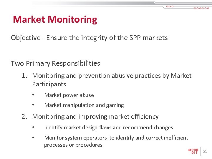 Market Monitoring Objective - Ensure the integrity of the SPP markets Two Primary Responsibilities