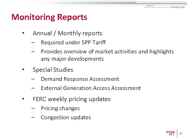 Monitoring Reports • Annual / Monthly reports – Required under SPP Tariff – Provides
