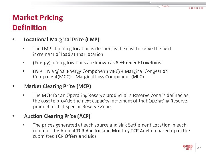 Market Pricing Definition • Locational Marginal Price (LMP) • • (Energy) pricing locations are
