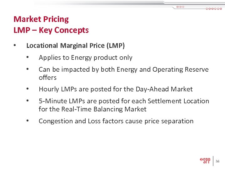 Market Pricing LMP – Key Concepts • Locational Marginal Price (LMP) • Applies to