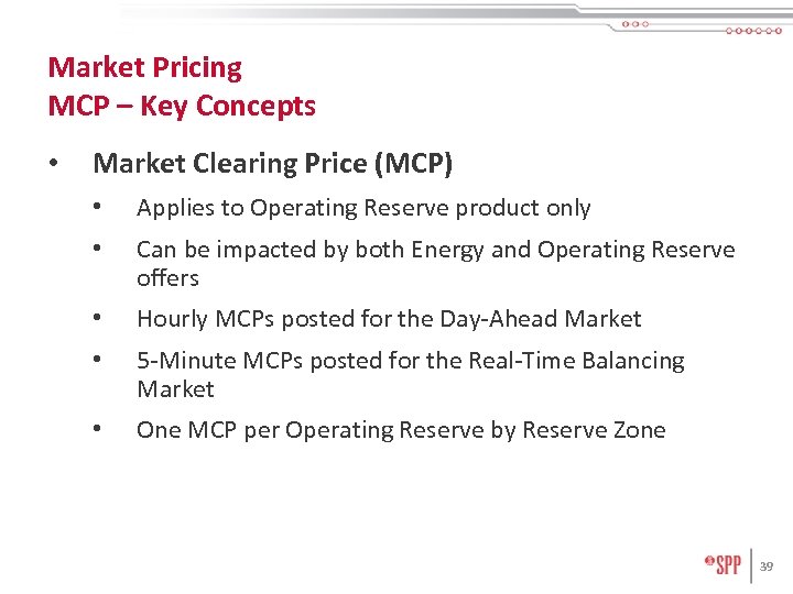 Market Pricing MCP – Key Concepts • Market Clearing Price (MCP) • Applies to