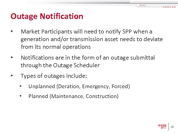 Outage Notification • Market Participants will need to notify SPP when a generation and/or