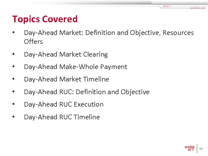 Topics Covered • Day-Ahead Market: Definition and Objective, Resources Offers • Day-Ahead Market Clearing