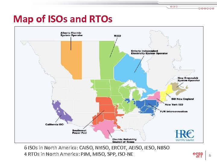 Map of ISOs and RTOs 6 ISOs in North America: CAISO, NYISO, ERCOT, AEISO,