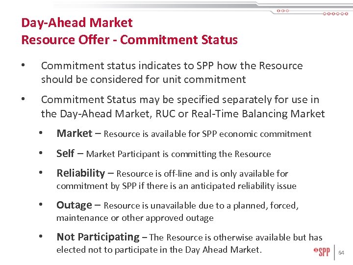 Day-Ahead Market Resource Offer - Commitment Status • Commitment status indicates to SPP how