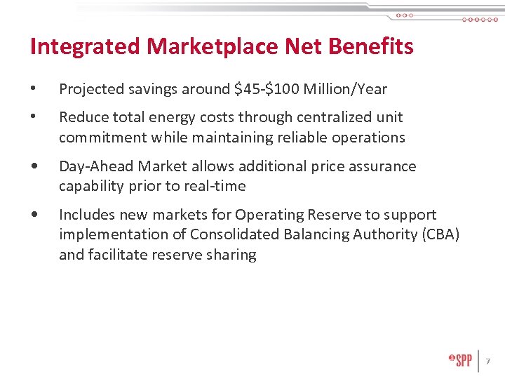 Integrated Marketplace Net Benefits • Projected savings around $45 -$100 Million/Year • Reduce total
