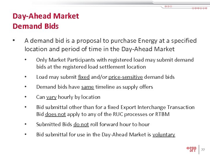Day-Ahead Market Demand Bids • A demand bid is a proposal to purchase Energy