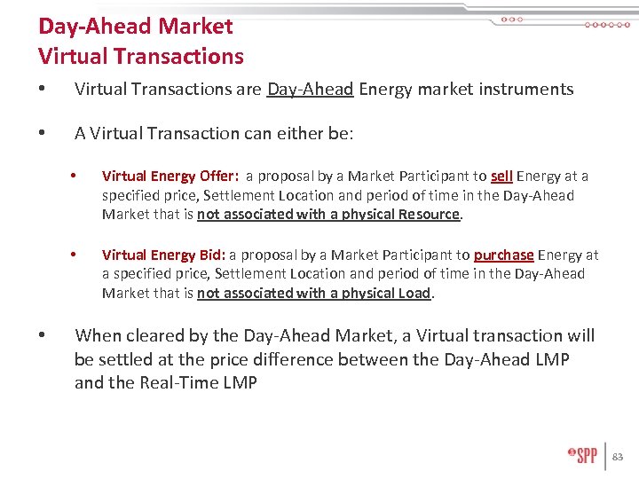 Day-Ahead Market Virtual Transactions • Virtual Transactions are Day-Ahead Energy market instruments • A