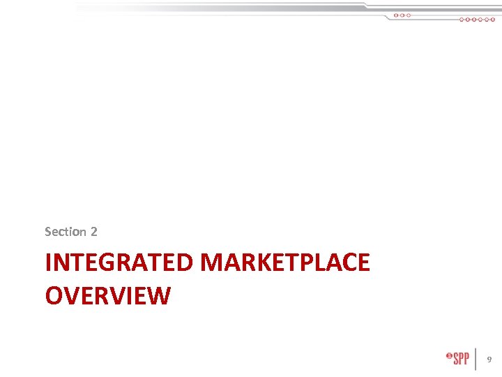Section 2 INTEGRATED MARKETPLACE OVERVIEW 9 