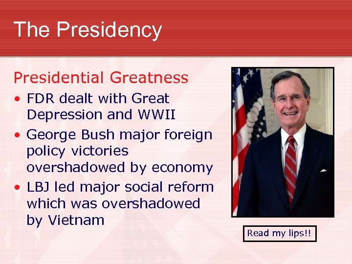 The Presidency Presidential Greatness • FDR dealt with Great Depression and WWII • George
