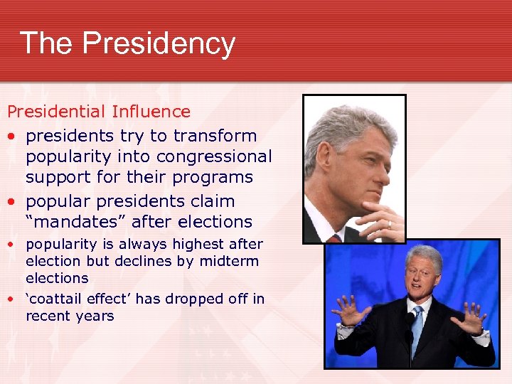 The Presidency Presidential Influence • presidents try to transform popularity into congressional support for