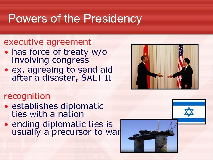 Powers of the Presidency executive agreement • has force of treaty w/o involving congress