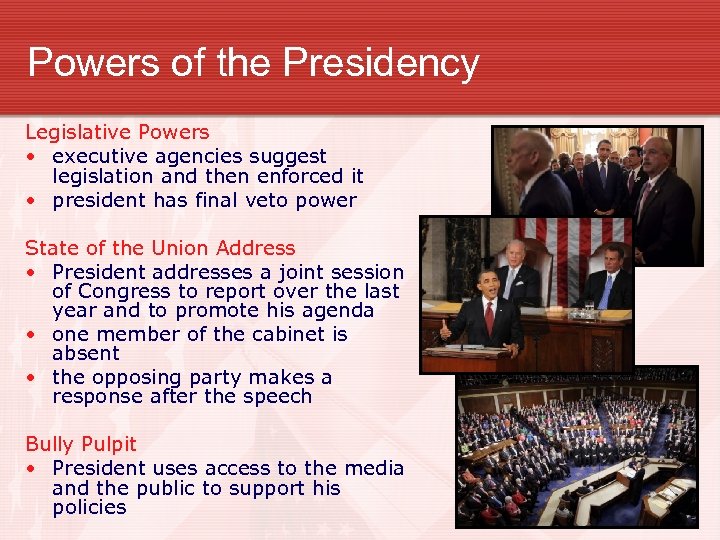 Powers of the Presidency Legislative Powers • executive agencies suggest legislation and then enforced