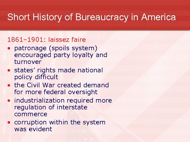 Short History of Bureaucracy in America 1861– 1901: laissez faire • patronage (spoils system)