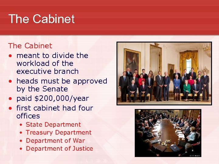 The Cabinet • meant to divide the workload of the executive branch • heads