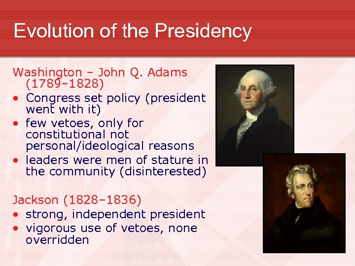 Evolution of the Presidency Washington – John Q. Adams (1789– 1828) • Congress set