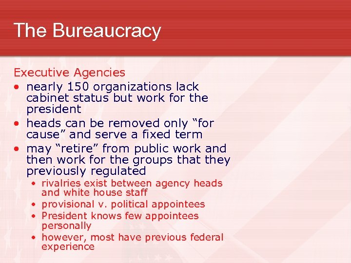 The Bureaucracy Executive Agencies • nearly 150 organizations lack cabinet status but work for