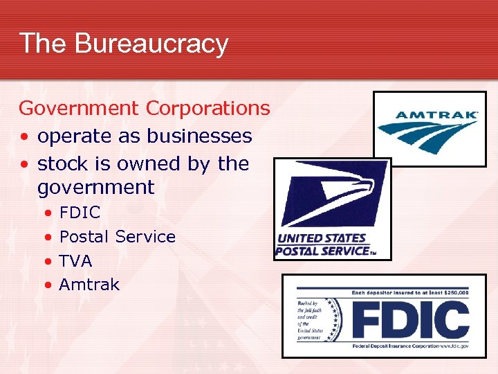 The Bureaucracy Government Corporations • operate as businesses • stock is owned by the