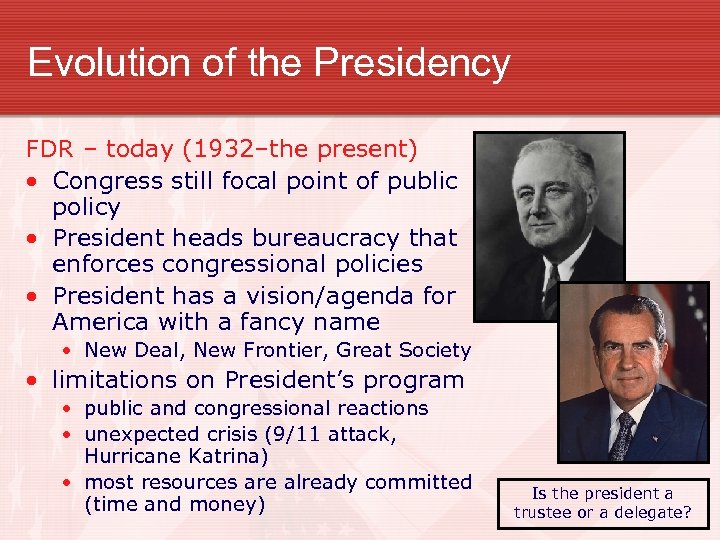 Evolution of the Presidency FDR – today (1932–the present) • Congress still focal point